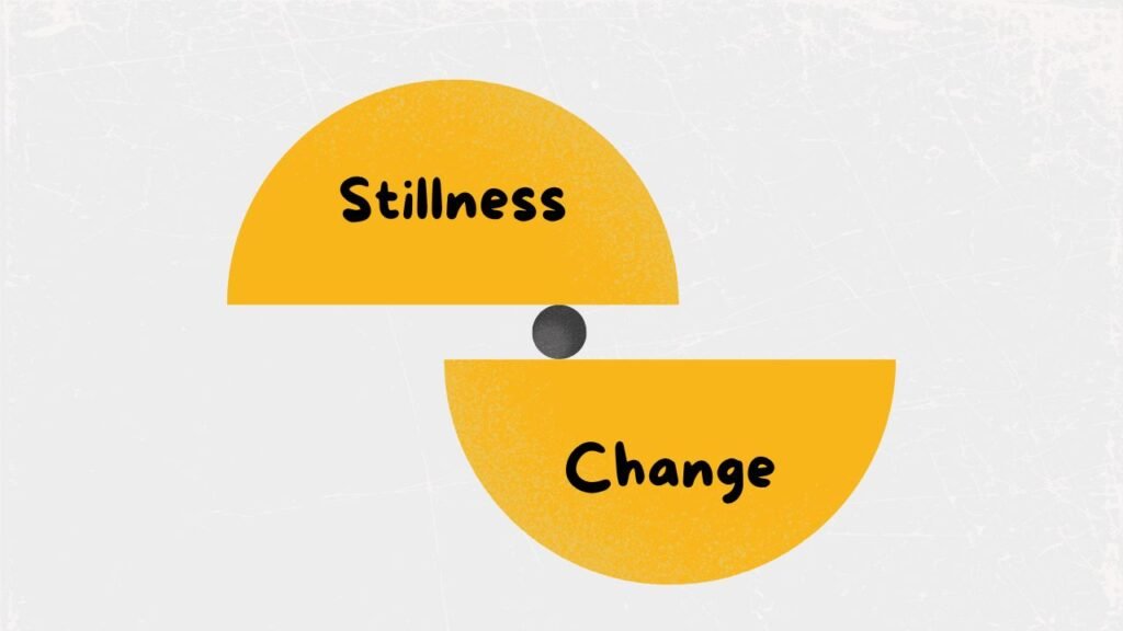 Balancing Stillness and Change